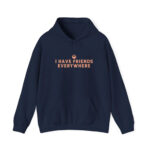 I Have Friends Everywhere hoodie