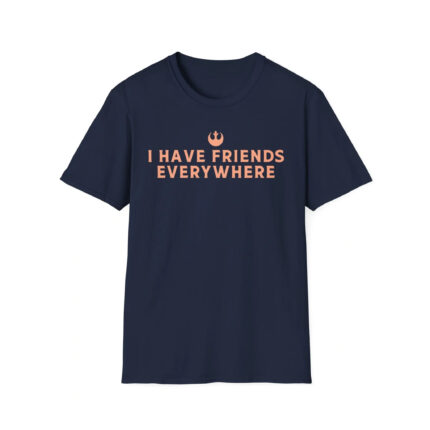 I Have Friends Everywhere Shirt