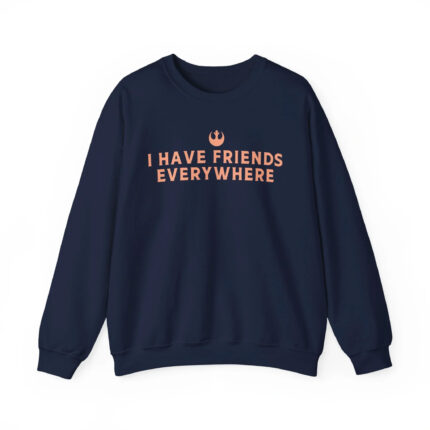 I Have Friends Everywhere Sweatshirt