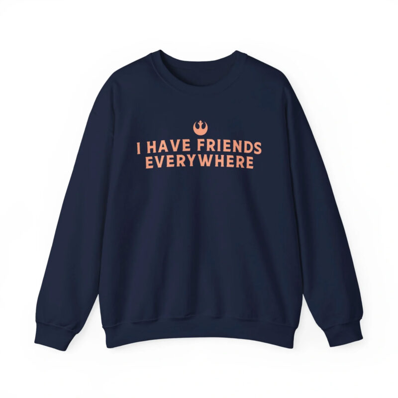 I Have Friends Everywhere Sweatshirt