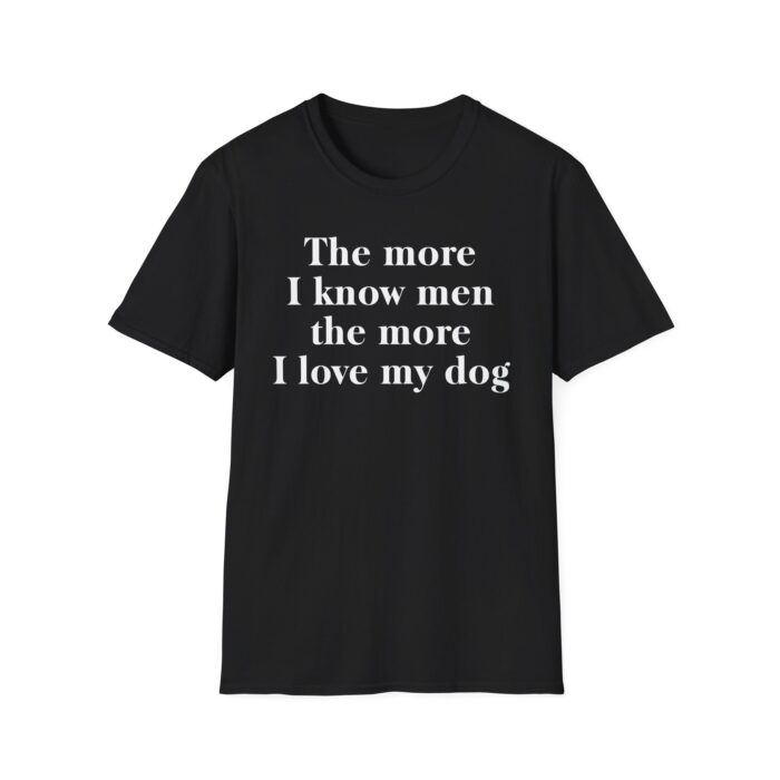 The More I Know Men The More I Love My Dog