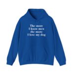 The More I Know Men The More I Love My Dog hoodie