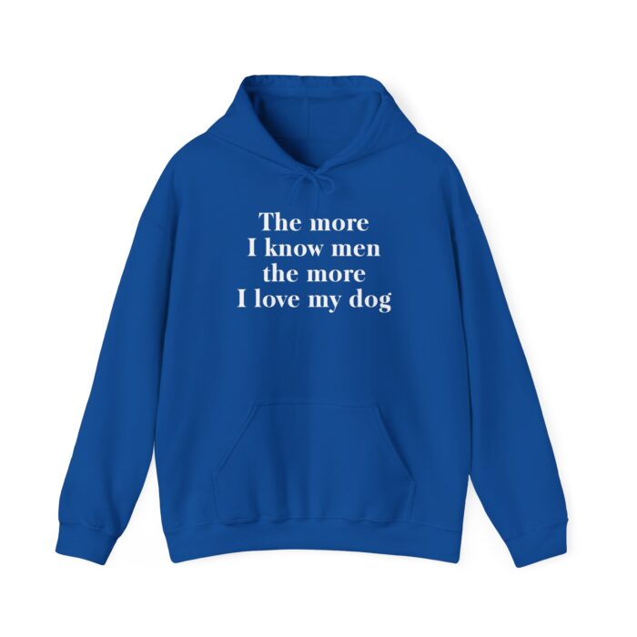 The More I Know Men The More I Love My Dog hoodie