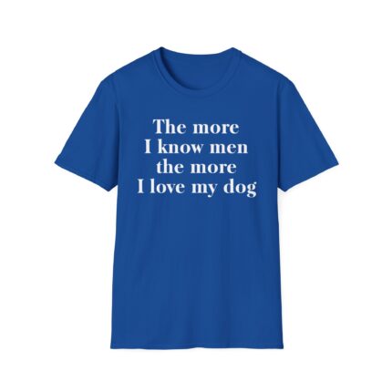 The More I Know Men The More I Love My Dog Shirt