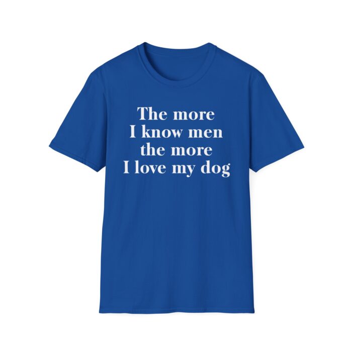 The More I Know Men The More I Love My Dog Shirt