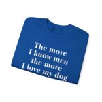 The More I Know Men The More I Love My Dog sweat
