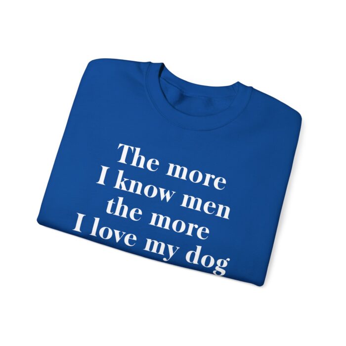 The More I Know Men The More I Love My Dog sweat