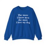 The More I Know Men The More I Love My Dog Sweatshirt