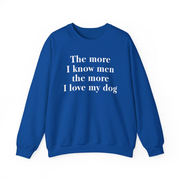 The More I Know Men The More I Love My Dog Sweatshirt